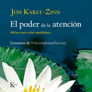 portada El Poder de la Atención: 100 Lecciones Sobre Mindfulness: Extractos de Vivir Con Plenitud Las Crisis (in Spanish)