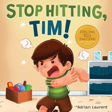 portada Stop Hitting, Tim!: A Calming Picture Book and Story about Boys Stopping Hitting, How to Control Anger, the Urge to Hit and Using Gentle H (en Inglés)