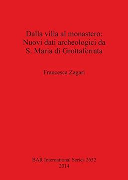 portada Dalla villa al monastero: Nuovi dati archeologici da S. Maria di Grottaferrata (BAR International Series)