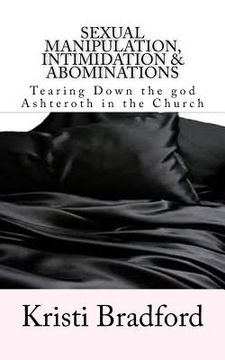 portada Sexual Manipulation, Intimidation & Abominations: Tearing Down the god Ashteroth in the Church (en Inglés)