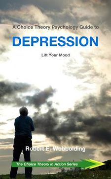 portada A Choice Theory Psychology Guide to Depression: Lift Your Mood (en Inglés)