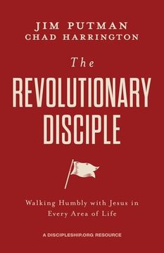 portada The Revolutionary Disciple: Walking Humbly with Jesus in Every Area of Life 