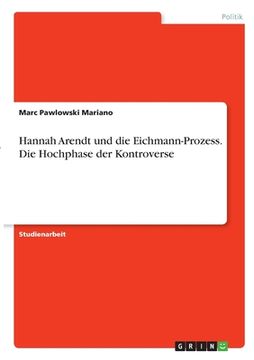 portada Hannah Arendt und der Eichmann-Prozess. Die Hochphase der Kontroverse 