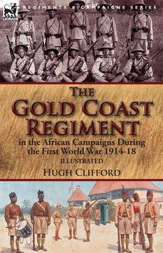 portada The Gold Coast Regiment in the African Campaigns During the First World War 1914-18 (en Inglés)