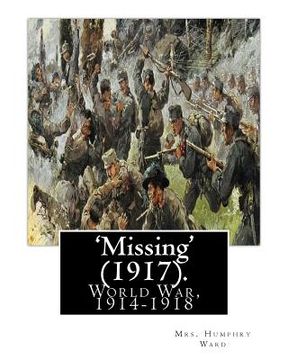 portada 'Missing' (1917). By: Mrs. Humphry Ward: World War, 1914-1918 (en Inglés)