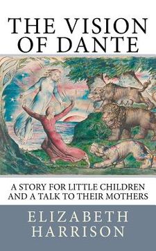 portada The Vision of Dante: A story for little children and a talk to their mothers (en Inglés)