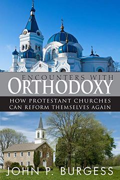 portada Encounters With Orthodoxy: How Protestant Churches can Reform Themselves Again (in English)