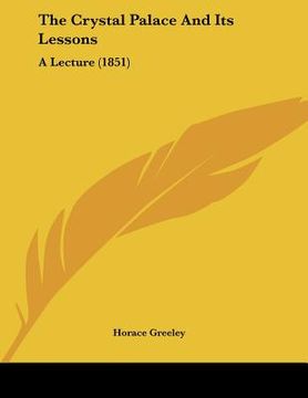 portada the crystal palace and its lessons: a lecture (1851) (en Inglés)