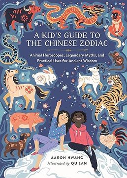 portada A Kid's Guide to the Chinese Zodiac: Animal Horoscopes, Legendary Myths, and Practical Uses for Ancient Wisdom (en Inglés)