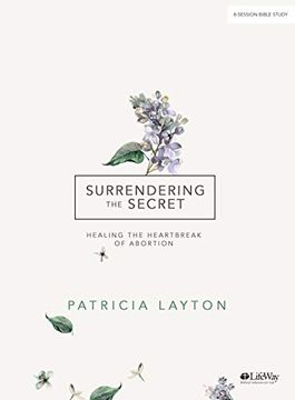 portada Surrendering the Secret - Bible Study Book: Healing the Heartbreak of Abortion (en Inglés)