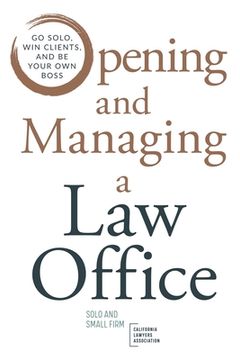 portada Opening and Managing a Law Office: Go Solo, Win Clients, and Be Your Own Boss (en Inglés)