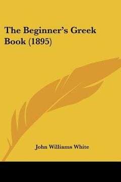 portada the beginner's greek book (1895) (en Inglés)