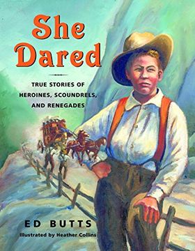 portada She Dared: True Stories of Heroines, Scoundrels, and Renegades (en Inglés)