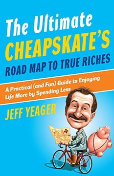 portada The Ultimate Cheapskate's Road map to True Riches: A Practical (And Fun) Guide to Enjoying Life More by Spending Less (en Inglés)