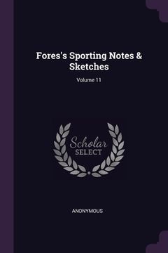 portada Fores's Sporting Notes & Sketches; Volume 11 (en Inglés)