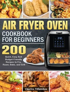portada Air Fryer Oven Cookbook for Beginners: 200 Quick, Easy And Budget-Friendly Recipes to Fry, Roast, Bake, and Grill (en Inglés)