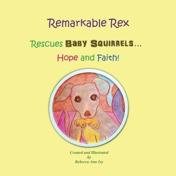 portada Remarkable Rex Rescues Baby Squirrels...Hope and Faith!: The House of Ivy