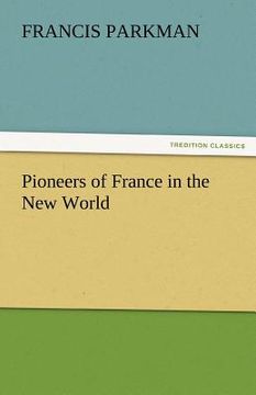 portada pioneers of france in the new world (en Inglés)