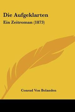 portada Die Aufgeklarten: Ein Zeitroman (1873) (en Alemán)