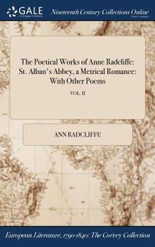 portada The Poetical Works of Anne Radcliffe: St. Alban's Abbey, a Metrical Romance: With Other Poems; VOL. II