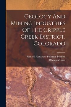 portada Geology And Mining Industries Of The Cripple Creek District, Colorado (en Inglés)