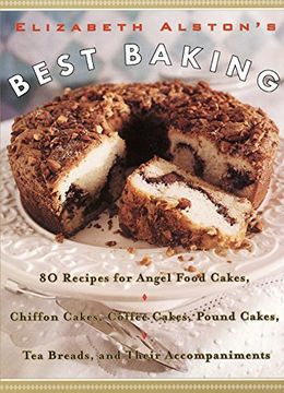 portada Elizabeth Alston's Best Baking: 80 Recipes for Angel Food Cakes, Chiffon Cakes, Coffee Cakes, Pound Cakes, tea Breads, and Their Accompaniments (in English)
