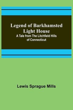 portada Legend of Barkhamsted Light House; A Tale from the Litchfield Hills of Connecticut (in English)