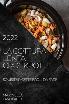 portada La Cottura Lenta Crockpot 2022: Squisite Ricette Facili da Fare (en Italiano)