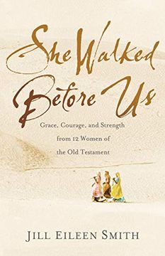 portada She Walked Before us: Grace, Courage, and Strength From 12 Women of the old Testament (en Inglés)