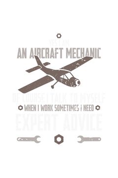 portada Yes, I Am An Aircraft Mechanic, Of Course, I Talk To Myself When I Work Sometimes I Need An Expert Advice: 120 Pages I 6x9 I Graph Paper 4x4 I Funny A