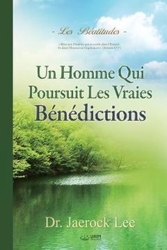 portada Un Homme Qui Poursuit Les Vraies Bénédictions: Béatitudes - A Man Who Pursues True Blessing (French) (en Francés)