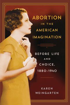 portada Abortion in the American Imagination: Before Life and Choice, 1880-1940 (in English)