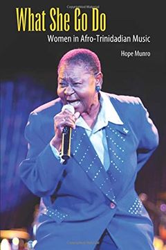 portada What she go do: Women in Afro-Trinidadian Music (Caribbean Studies Series) (en Inglés)