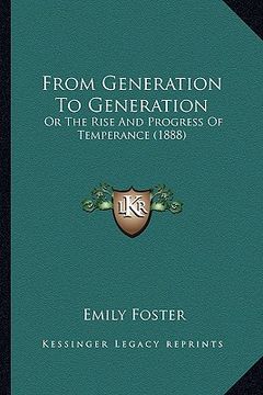 portada from generation to generation: or the rise and progress of temperance (1888) (en Inglés)