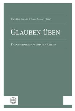 portada Glauben Uben: Praxisfelder Evangelischer Aszetik. Festschrift Fur Christel Keller-Wentorf Zum 80. Geburtstag (en Alemán)