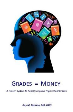 portada Grades Equal Money: A proven system to rapidly improve high school grades (en Inglés)