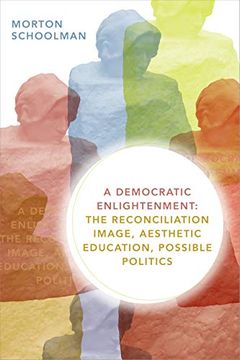 portada A Democratic Enlightenment: The Reconciliation Image, Aesthetic Education, Possible Politics 