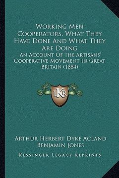 portada working men cooperators, what they have done and what they are doing: an account of the artisans' cooperative movement in great britain (1884)