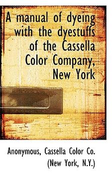 portada a manual of dyeing with the dyestuffs of the cassella color company, new york