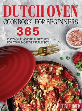 portada Dutch Oven Cookbook for Beginners: 365 Days of Flavorful Recipes for Your Most Versatile Pot (en Inglés)
