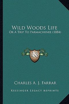 portada wild woods life: or a trip to parmachenee (1884) (in English)