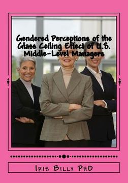 portada Gendered Perceptions of the Glass Ceiling Effect of U.S. Middle-Level Managers: Glass Ceiling Effects of US Middle Level Managers (en Inglés)