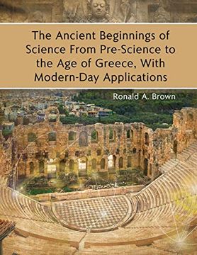 portada The Ancient Beginnings of Science From Pre-Science to the age of Greece, With Modern-Day Applications (in English)