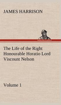 portada the life of the right honourable horatio lord viscount nelson, volume 1