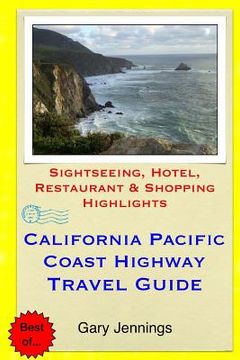portada California Pacific Coast Highway Travel Guide: Sightseeing, Hotel, Restaurant & Shopping Highlights (en Inglés)