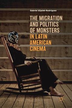 portada The Migration and Politics of Monsters in Latin American Cinema