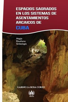 portada Espacios sagrados en los sistemas de asentamientos arcaicos de Cuba: Magia, Ritualismo y Simbología (in Spanish)
