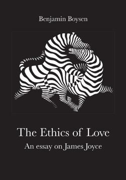 portada The Ethics of Love: An Essay on James Joyce (University of Southern Denmark Studies in Literature) (en Inglés)