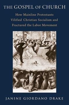 portada The Gospel of Church: How Mainline Protestants Vilified Christian Socialism and Fractured the Labor Movement (in English)