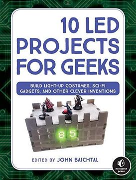 portada 10 led Projects for Geeks: Build Light-Up Costumes, Sci-Fi Gadgets, and Other Clever Inventions 